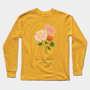 Life is short, buy the flowers Long Sleeve T-Shirt